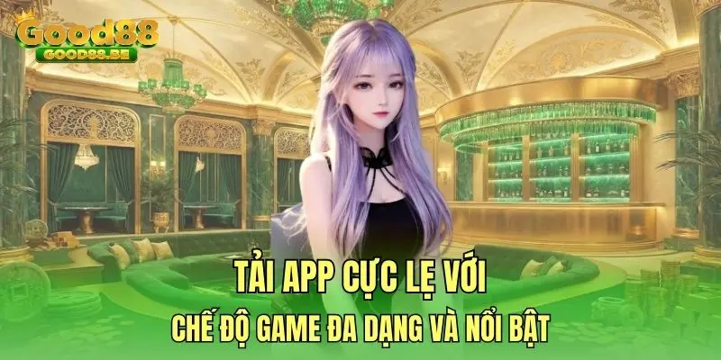 Tải app cực lẹ với chế độ game đa dạng và nổi bật